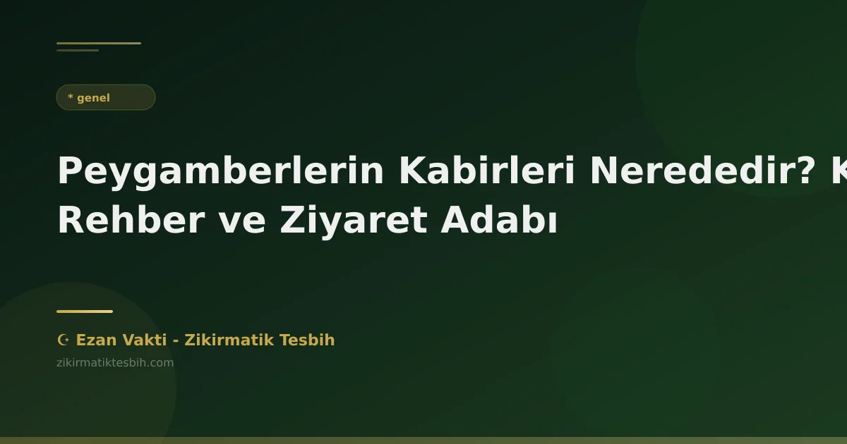 Peygamberlerin Kabirleri Nerededir? Kapsamlı Rehber ve Ziyaret Adabı