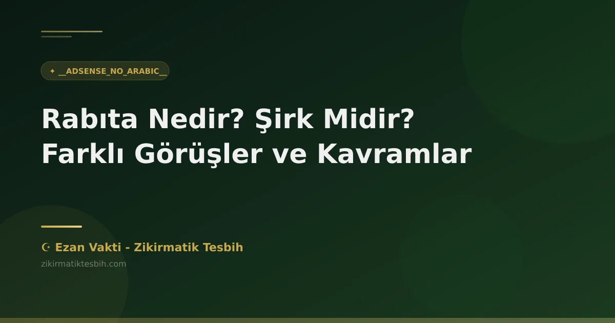 Rabıta Nedir? Şirk Midir? Farklı Görüşler ve Kavramlar