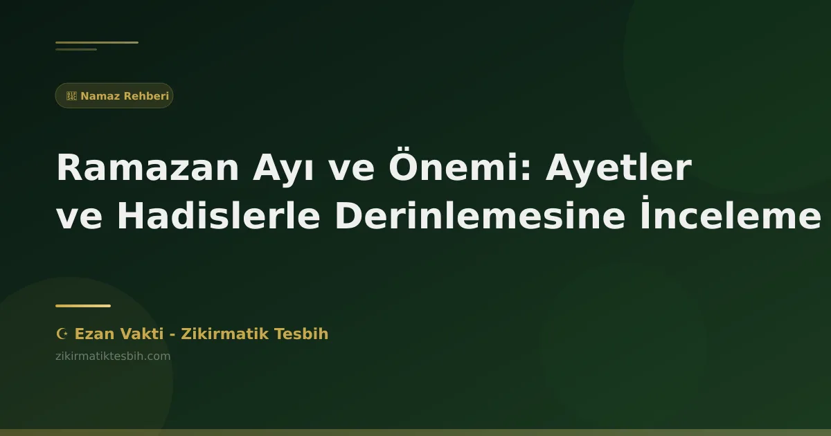 Ramazan Ayı ve Önemi: Ayetler ve Hadislerle Derinlemesine İnceleme