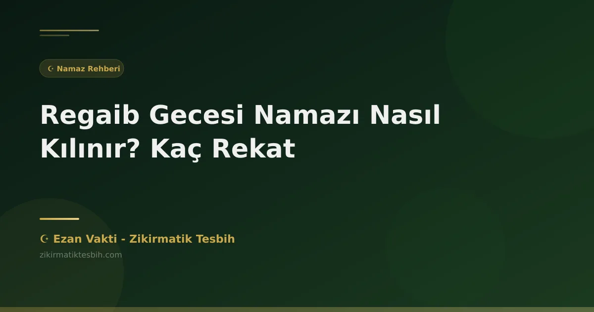 Regaib Gecesi Namazı Nasıl Kılınır? Kaç Rekat