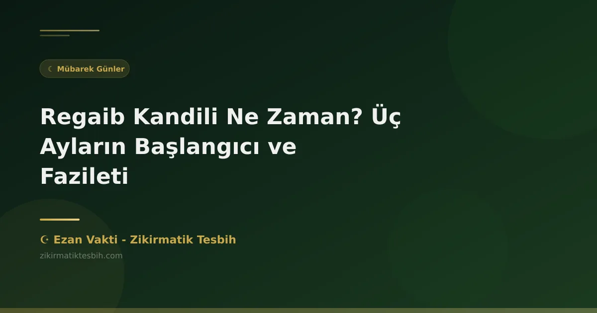 Regaib Kandili 2026 Ne Zaman? Üç Ayların Başlangıcı ve Fazileti