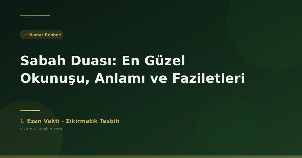Sabah Duası: En Güzel Okunuşu, Anlamı ve Faziletleri