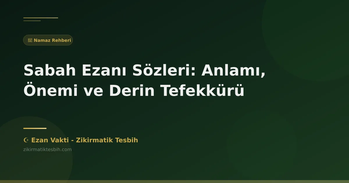 Sabah Ezanı Sözleri: Anlamı, Önemi ve Derin Tefekkürü