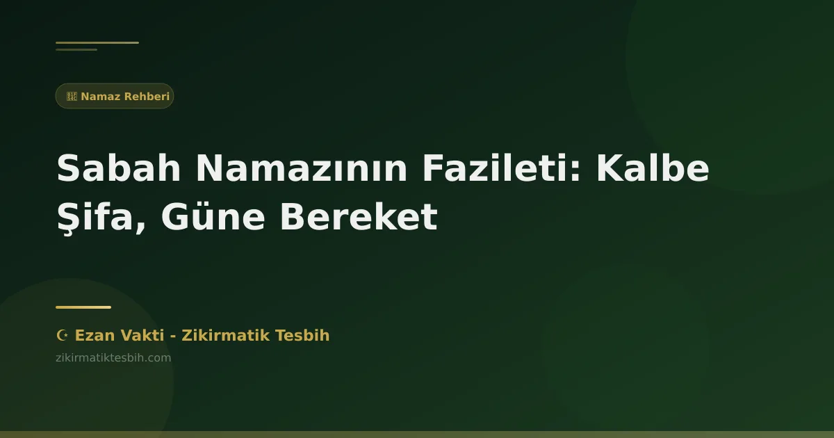 Sabah Namazının Fazileti: Kalbe Şifa, Güne Bereket