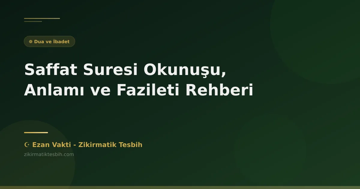 Saffat Suresi Okunuşu, Anlamı ve Fazileti Rehberi