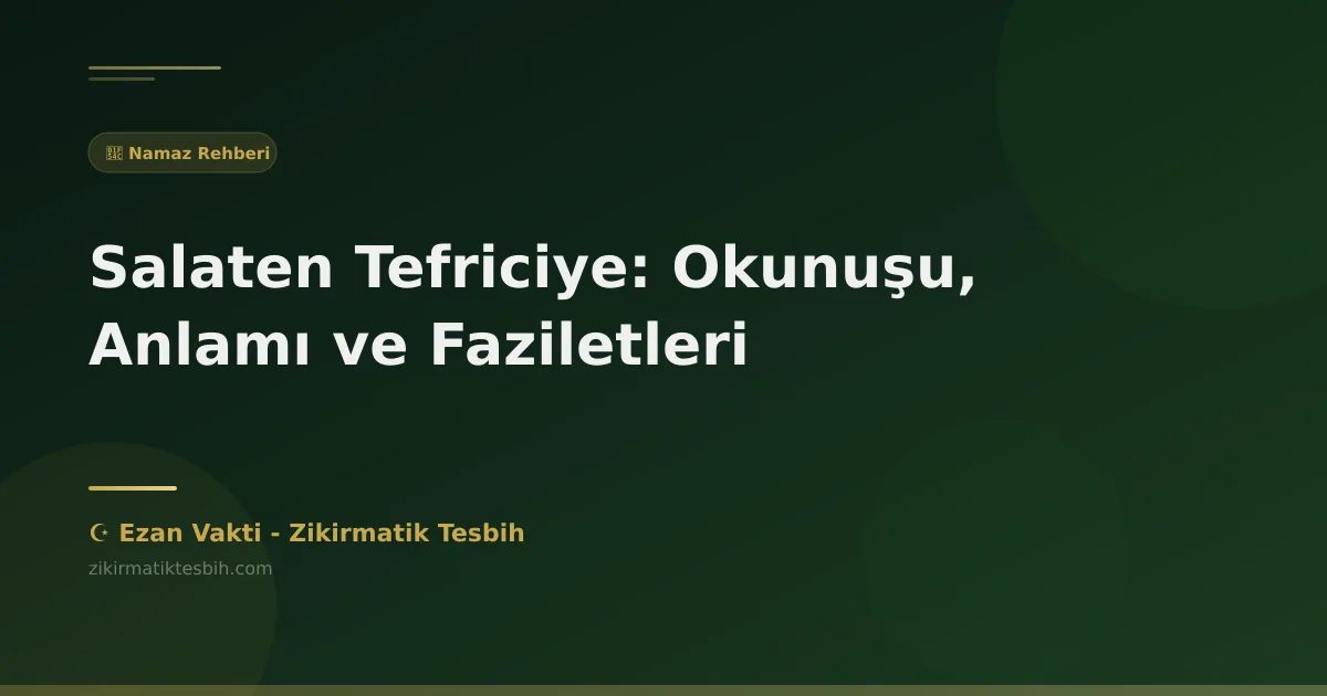 Salaten Tefriciye: Okunuşu, Anlamı ve Faziletleri