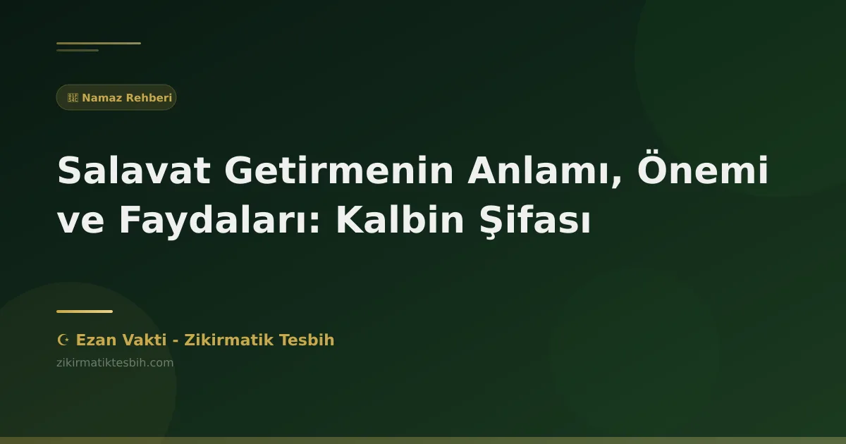 Salavat Getirmenin Anlamı, Önemi ve Faydaları: Kalbin Şifası