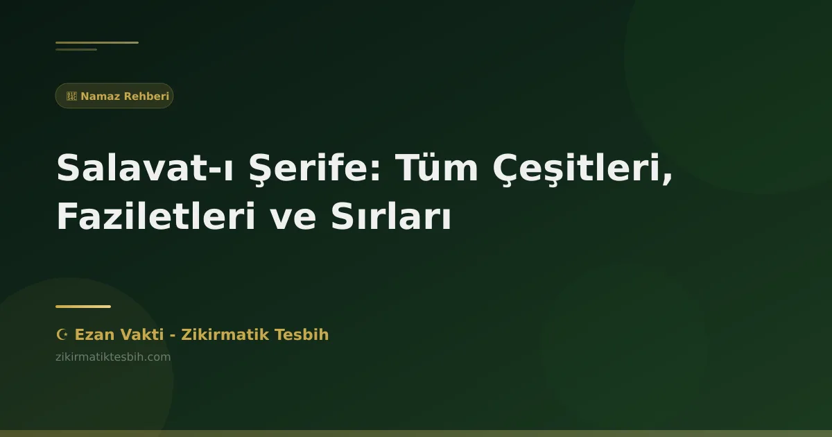 Salavat-ı Şerife: Tüm Çeşitleri, Faziletleri ve Sırları