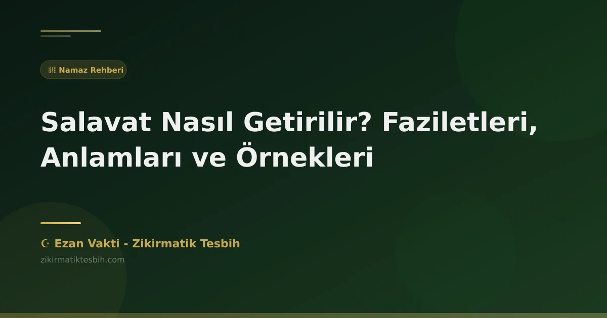 Salavat Nasıl Getirilir? Faziletleri, Anlamları ve Örnekleri
