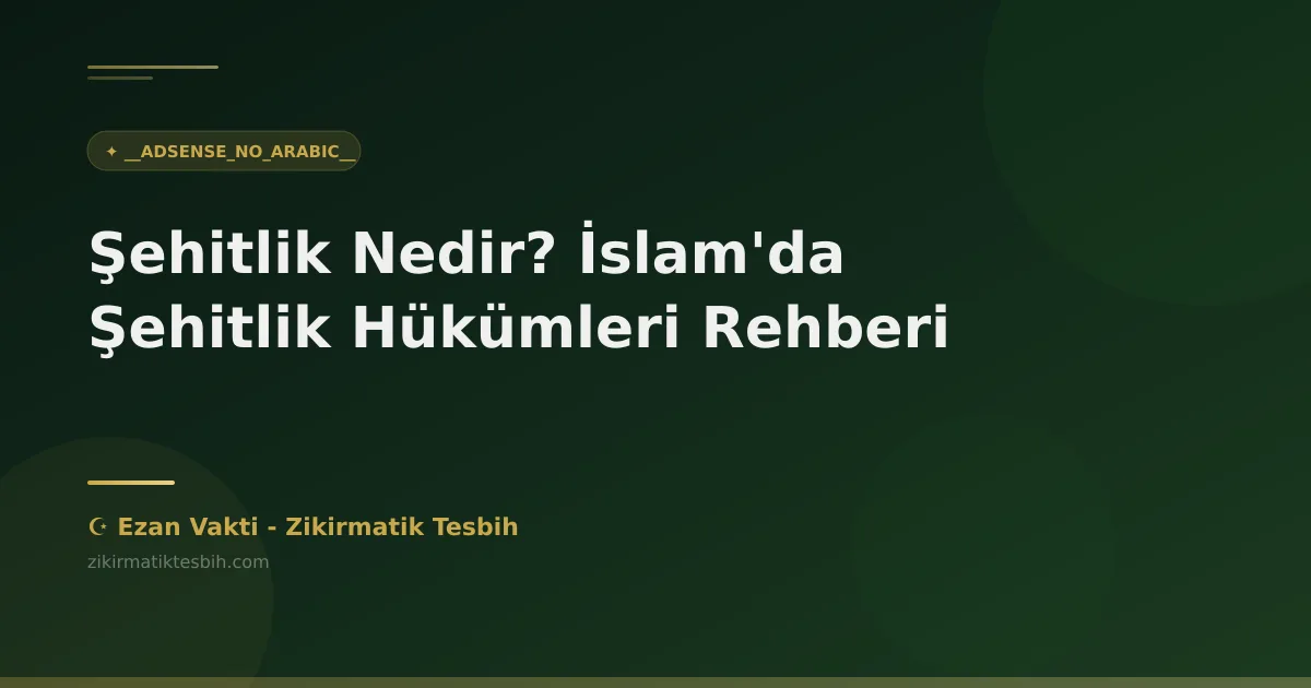 Şehitlik Nedir? İslam'da Şehitlik Hükümleri Rehberi