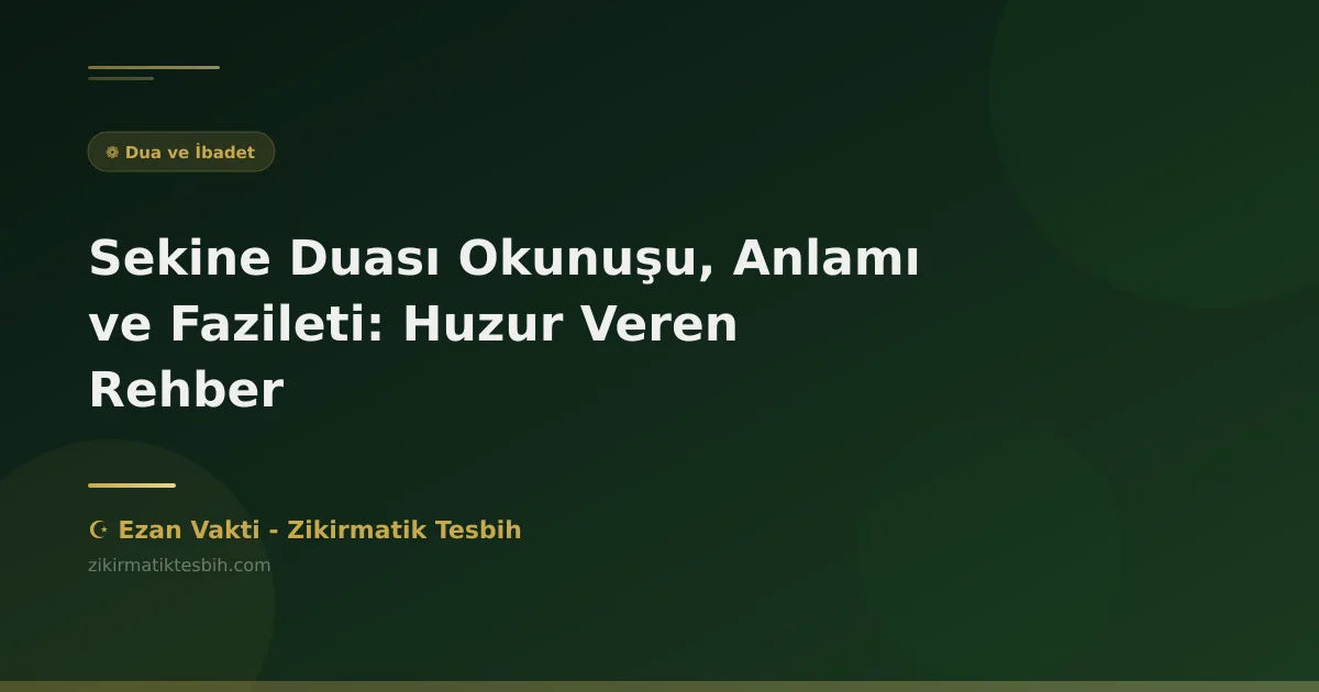 Sekine Duası Okunuşu, Anlamı ve Fazileti: Huzur Veren Rehber