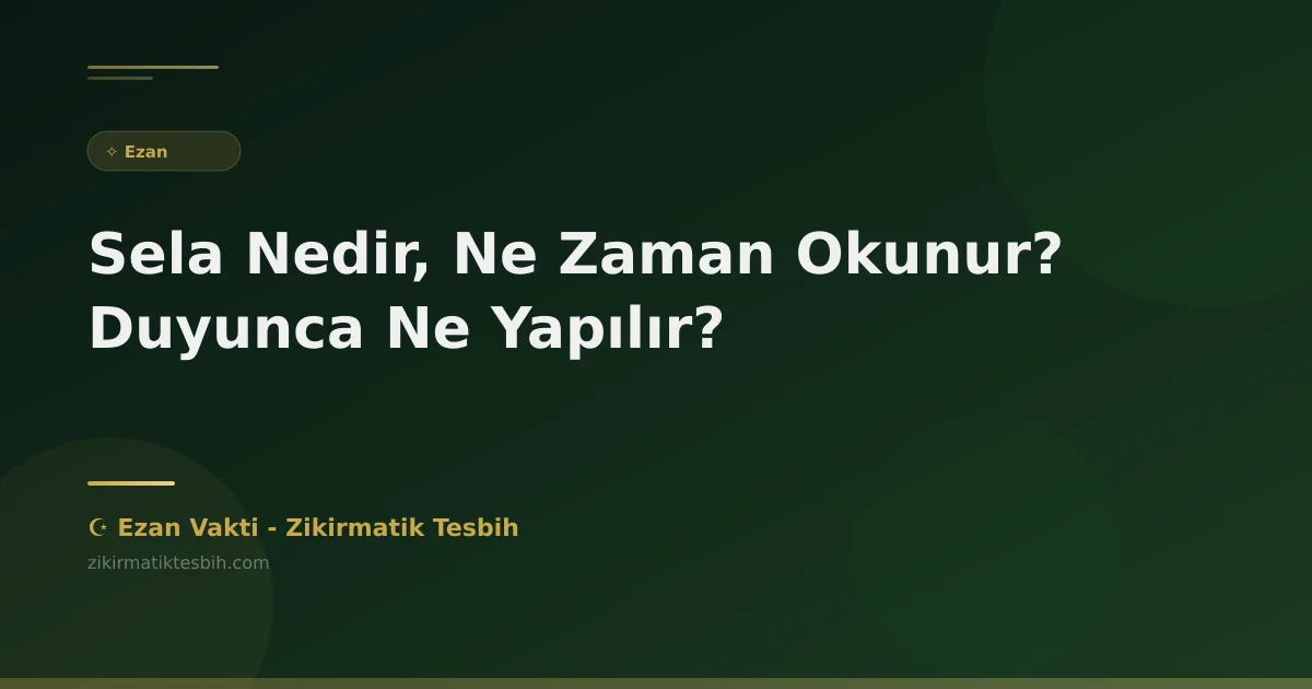 Sela Nedir, Ne Zaman Okunur? Duyunca Ne Yapılır?
