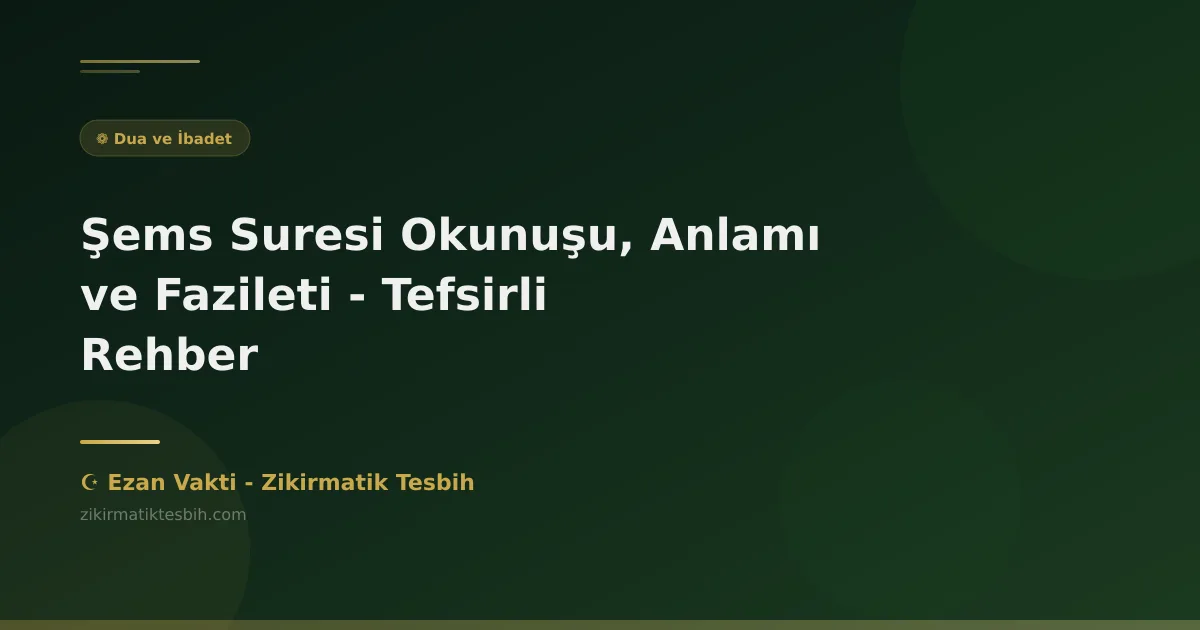Şems Suresi Okunuşu, Anlamı ve Fazileti - Tefsirli Rehber