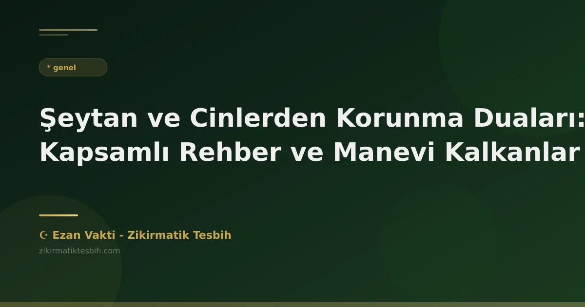 Şeytan ve Cinlerden Korunma Duaları: Kapsamlı Rehber ve Manevi Kalkanlar