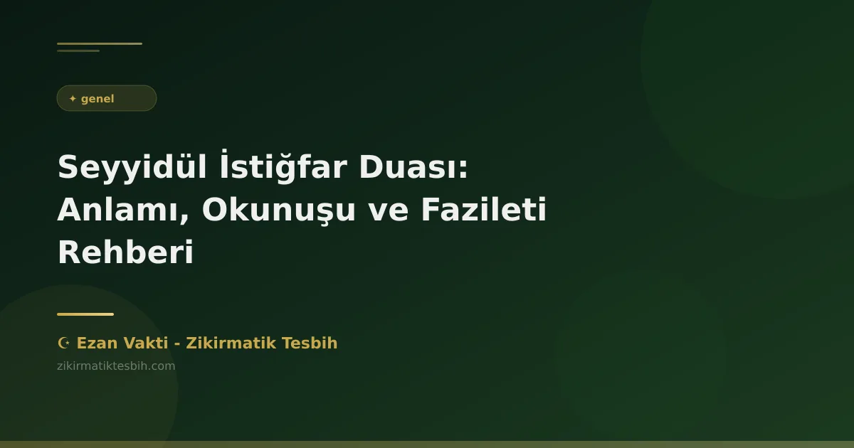 Seyyidül İstiğfar Duası: Anlamı, Okunuşu ve Fazileti Rehberi