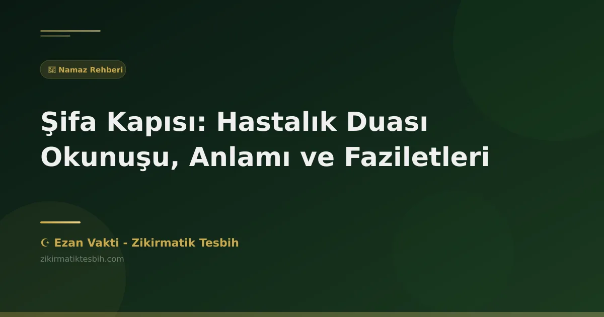 Şifa Kapısı: Hastalık Duası Okunuşu, Anlamı ve Faziletleri