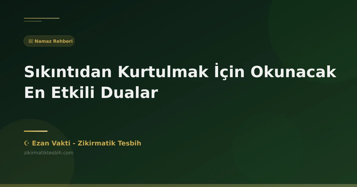 Sıkıntıdan Kurtulmak İçin Okunacak En Etkili Dualar