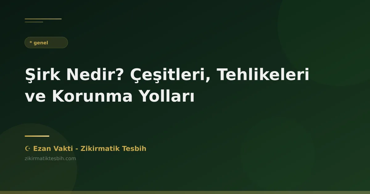 Şirk Nedir? Çeşitleri, Tehlikeleri ve Korunma Yolları