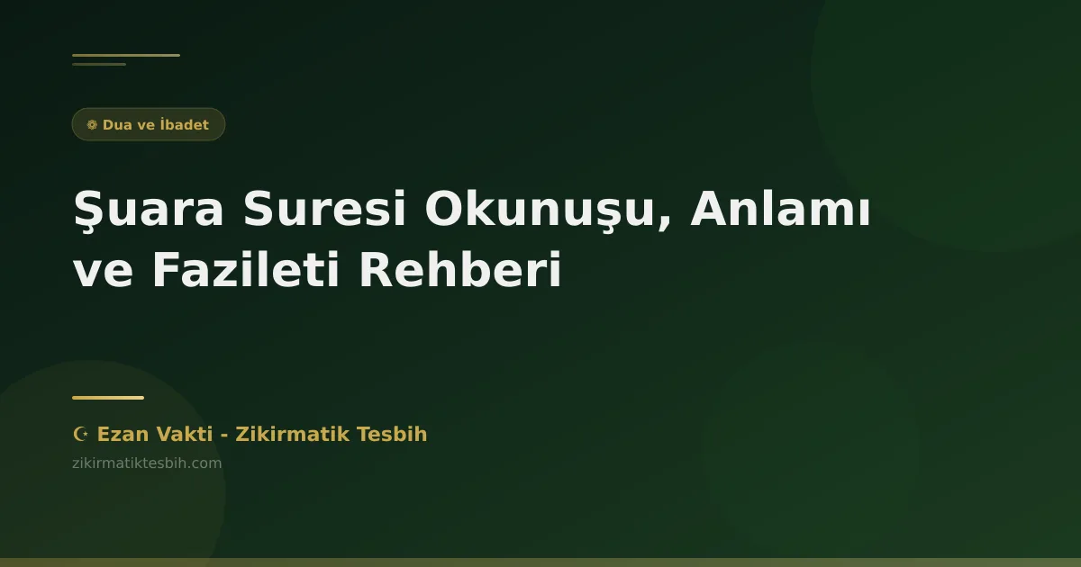 Şuara Suresi Okunuşu, Anlamı ve Fazileti Rehberi