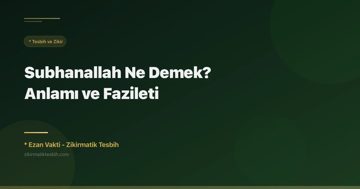 Subhanallah Ne Demek? Anlamı ve Fazileti