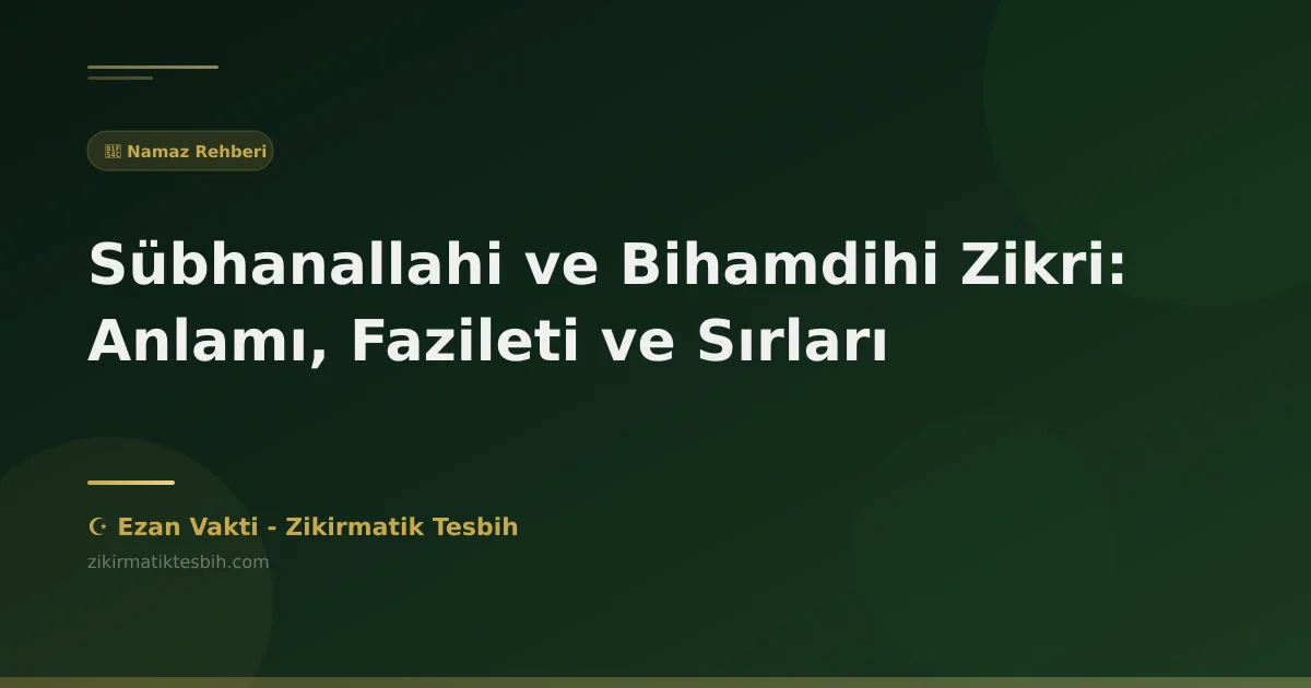 Sübhanallahi ve Bihamdihi Zikri: Anlamı, Fazileti ve Sırları