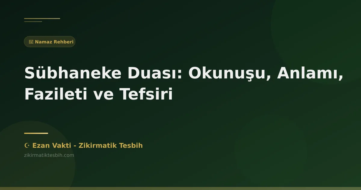 Sübhaneke Duası: Okunuşu, Anlamı, Fazileti ve Tefsiri