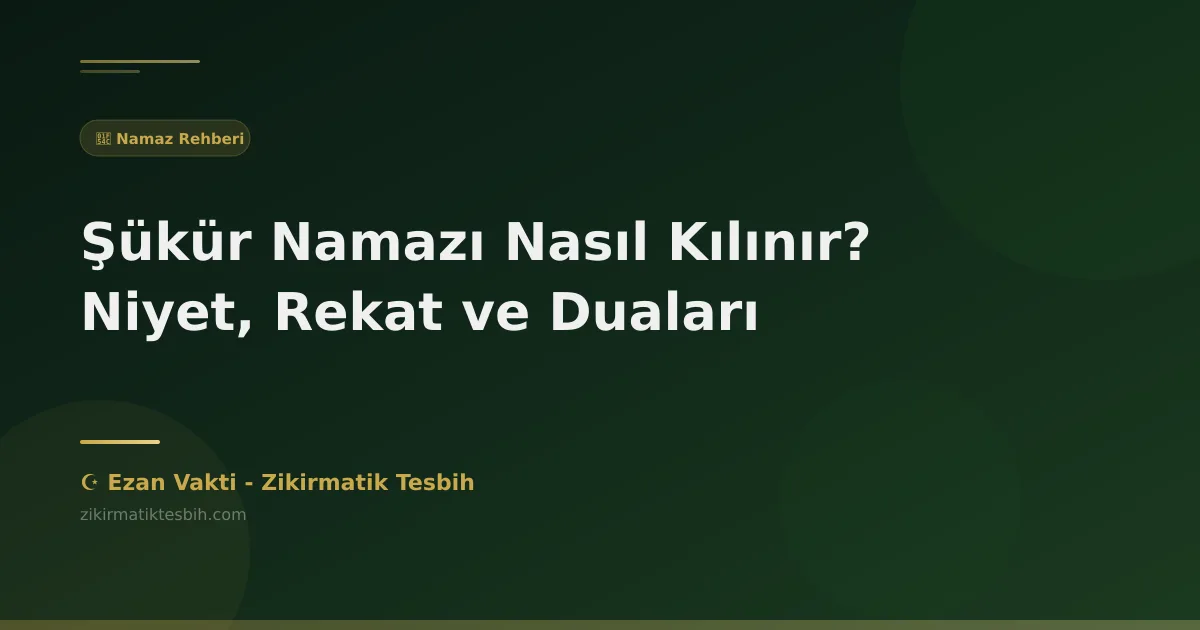 Şükür Namazı Nasıl Kılınır? Niyet, Rekat ve Duaları