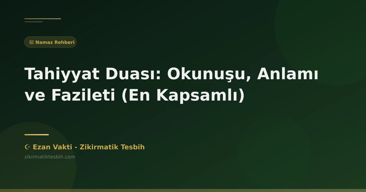 Tahiyyat Duası: Okunuşu, Anlamı ve Fazileti (En Kapsamlı)