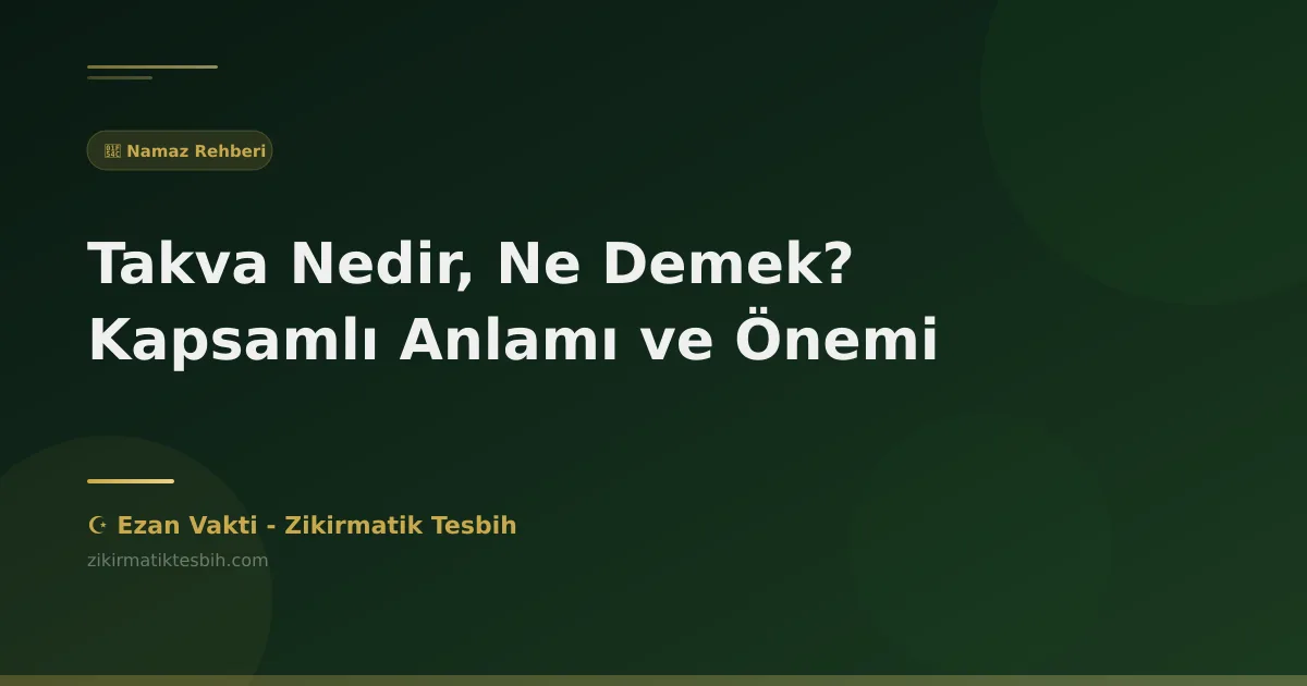 Takva Nedir, Ne Demek? Kapsamlı Anlamı ve Önemi