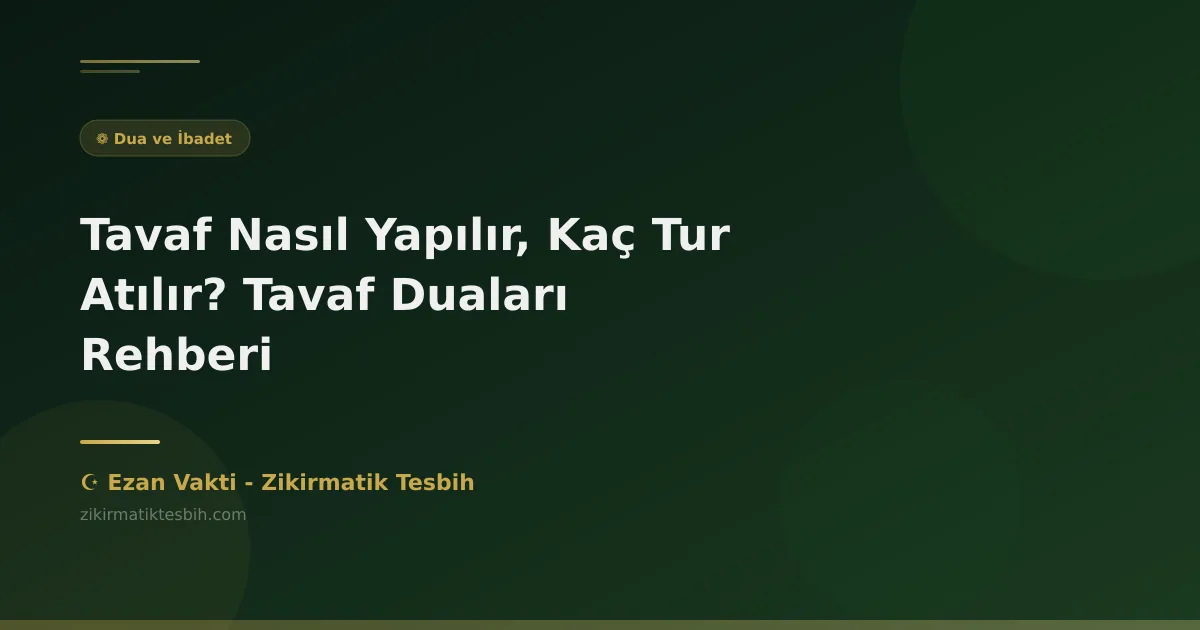 Tavaf Nasıl Yapılır, Kaç Tur Atılır? Tavaf Duaları Rehberi
