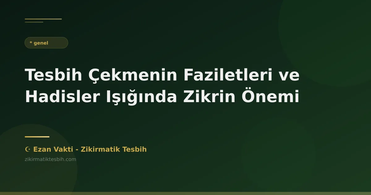 Tesbih Çekmenin Faziletleri ve Hadisler Işığında Zikrin Önemi