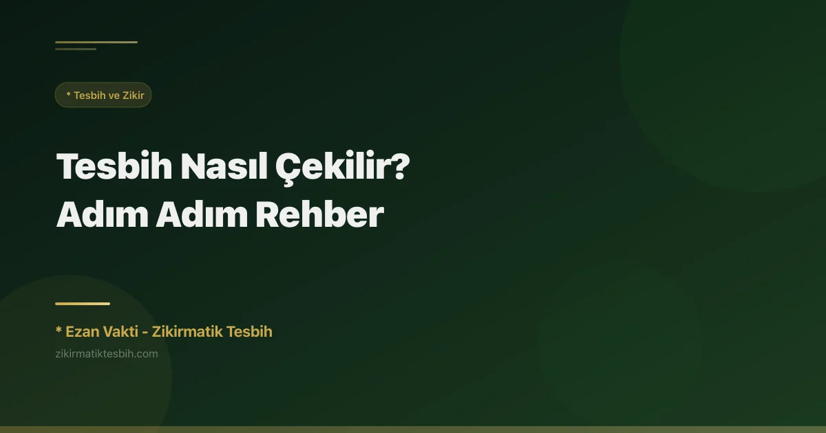 Tesbih Nasıl Çekilir? Adım Adım Rehber