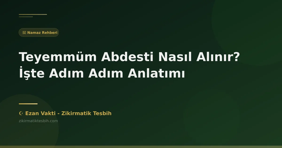 Teyemmüm Abdesti Nasıl Alınır? İşte Adım Adım Anlatımı