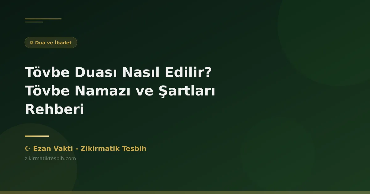 Tövbe Duası Nasıl Edilir? Tövbe Namazı ve Şartları Rehberi