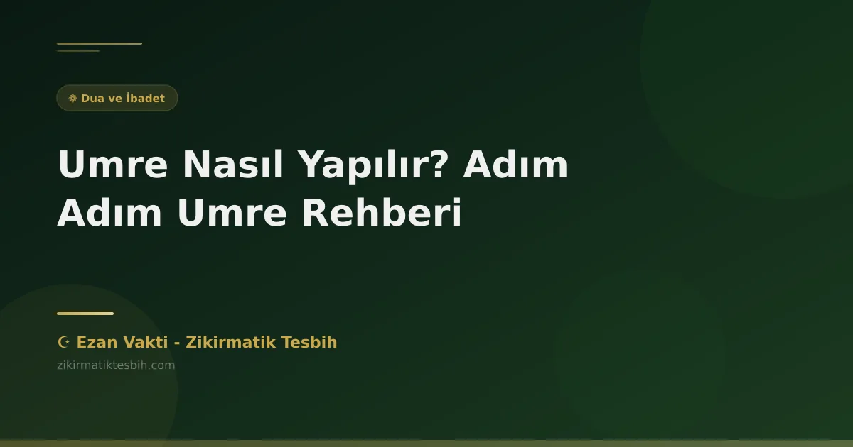 Umre Nasıl Yapılır? Adım Adım Umre Rehberi