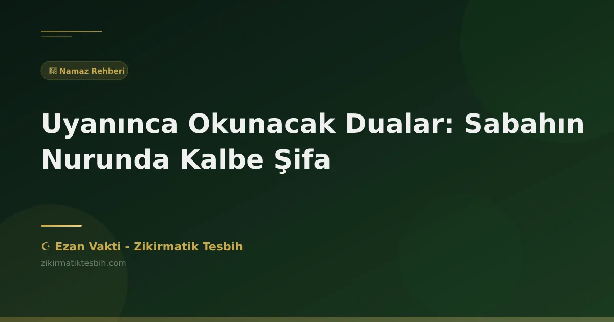 Uyanınca Okunacak Dualar: Sabahın Nurunda Kalbe Şifa