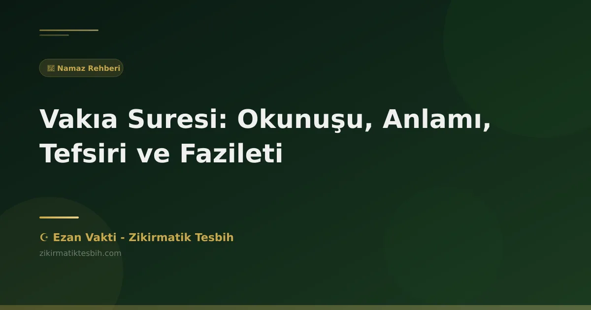 Vakıa Suresi: Okunuşu, Anlamı, Tefsiri ve Fazileti