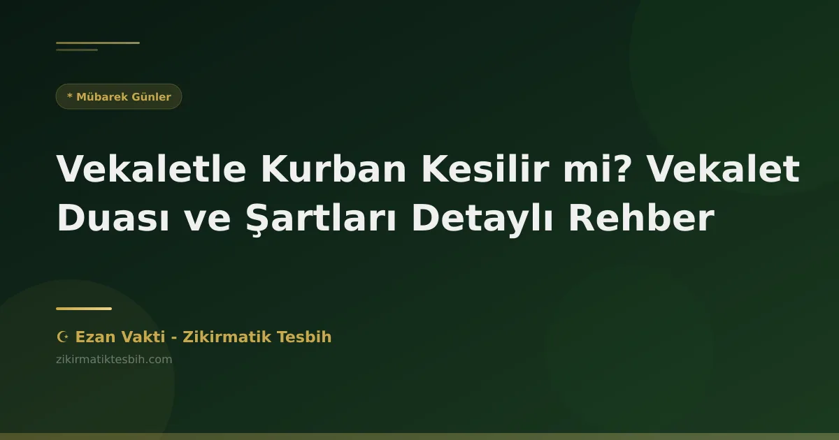 Vekaletle Kurban Kesilir mi? Vekalet Duası ve Şartları Detaylı Rehber