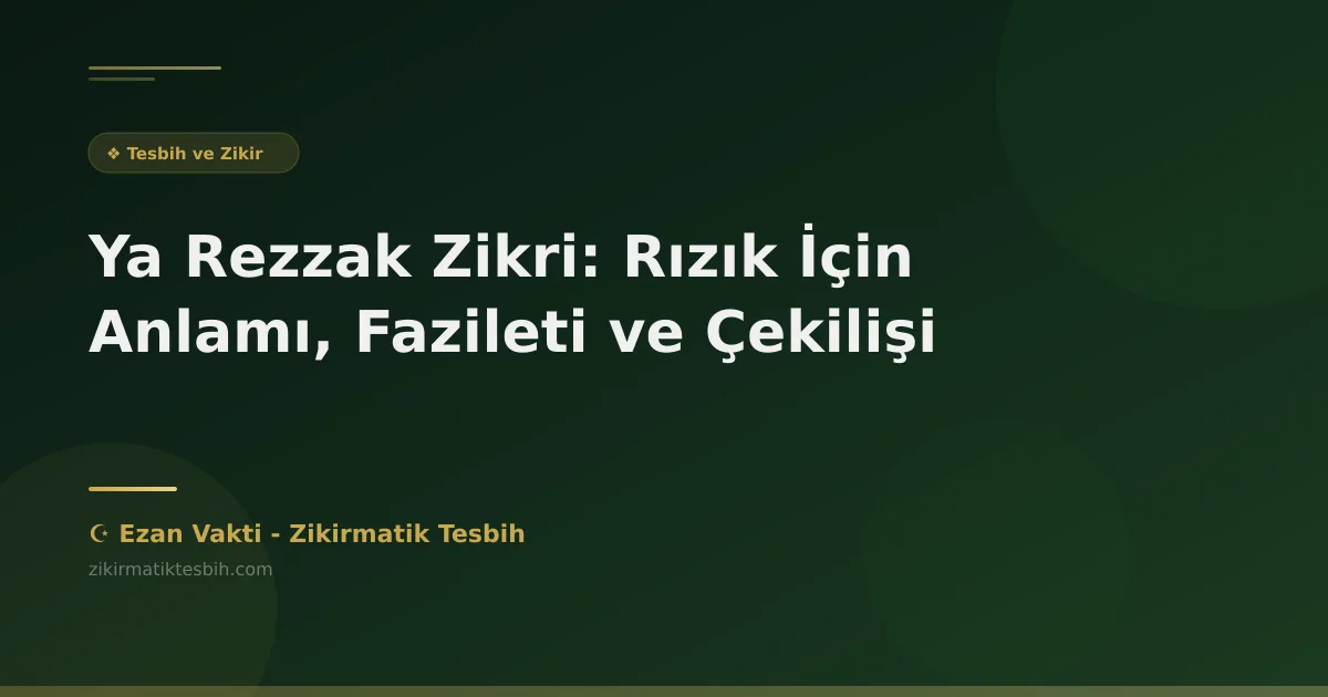 Ya Rezzak Zikri: Rızık İçin Anlamı, Fazileti ve Çekilişi