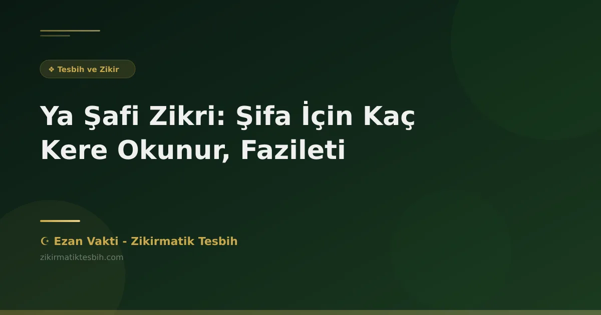 Ya Şafi Zikri: Şifa İçin Kaç Kere Okunur, Fazileti