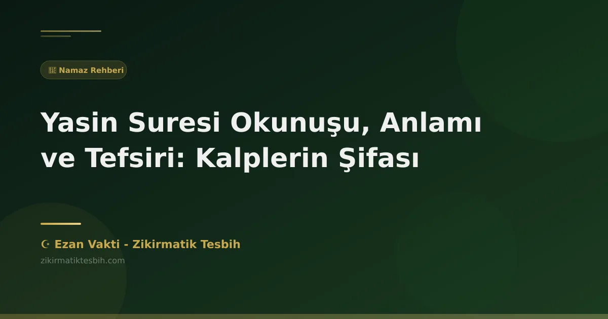 Yasin Suresi Okunuşu, Anlamı ve Tefsiri: Kalplerin Şifası
