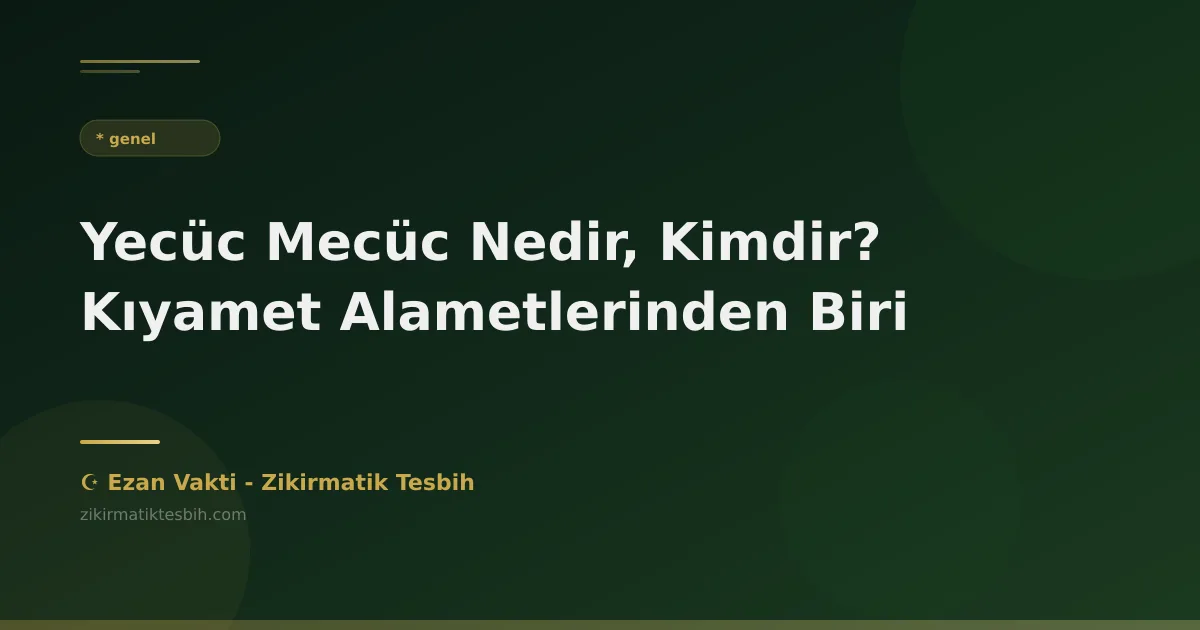 Yecüc Mecüc Nedir, Kimdir? Kıyamet Alametlerinden Biri
