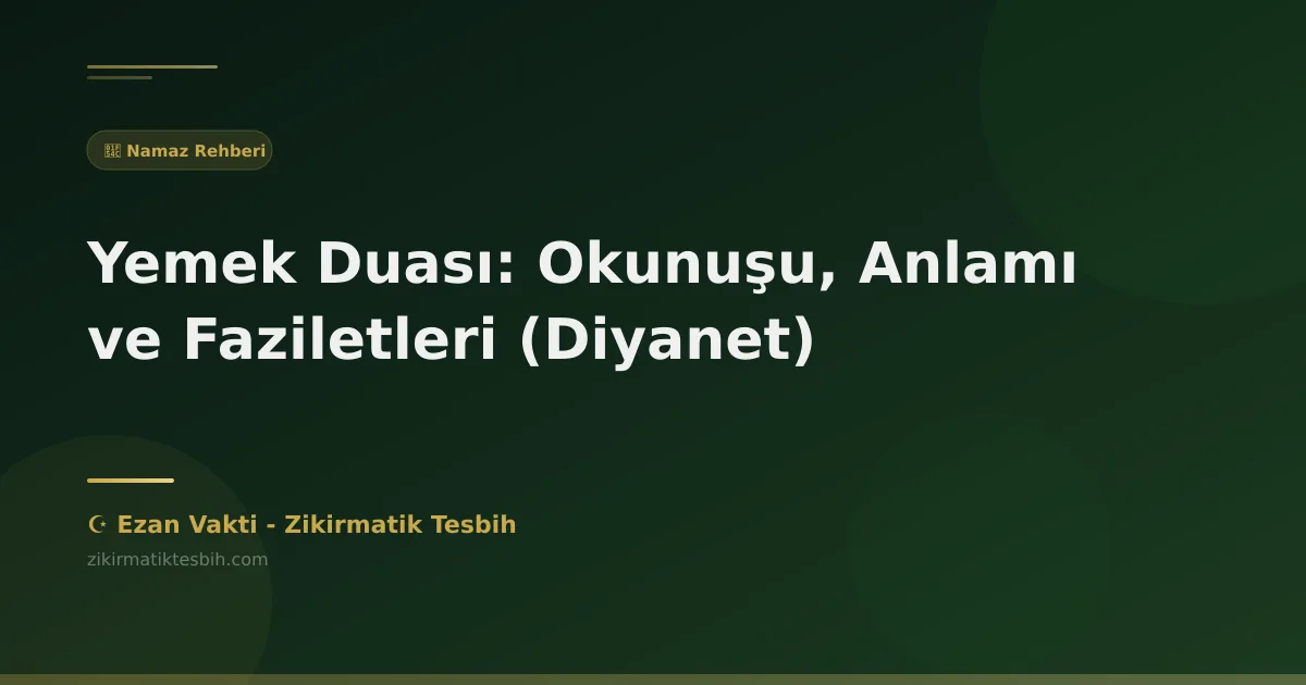 Yemek Duası: Okunuşu, Anlamı ve Faziletleri (Diyanet)
