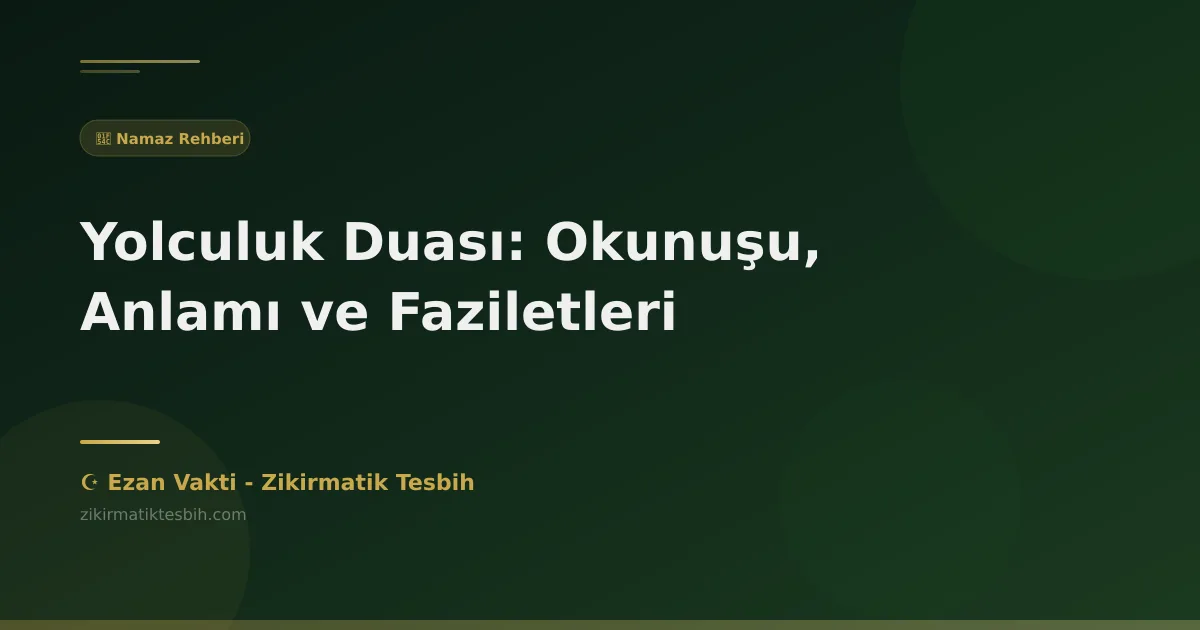 Yolculuk Duası: Okunuşu, Anlamı ve Faziletleri
