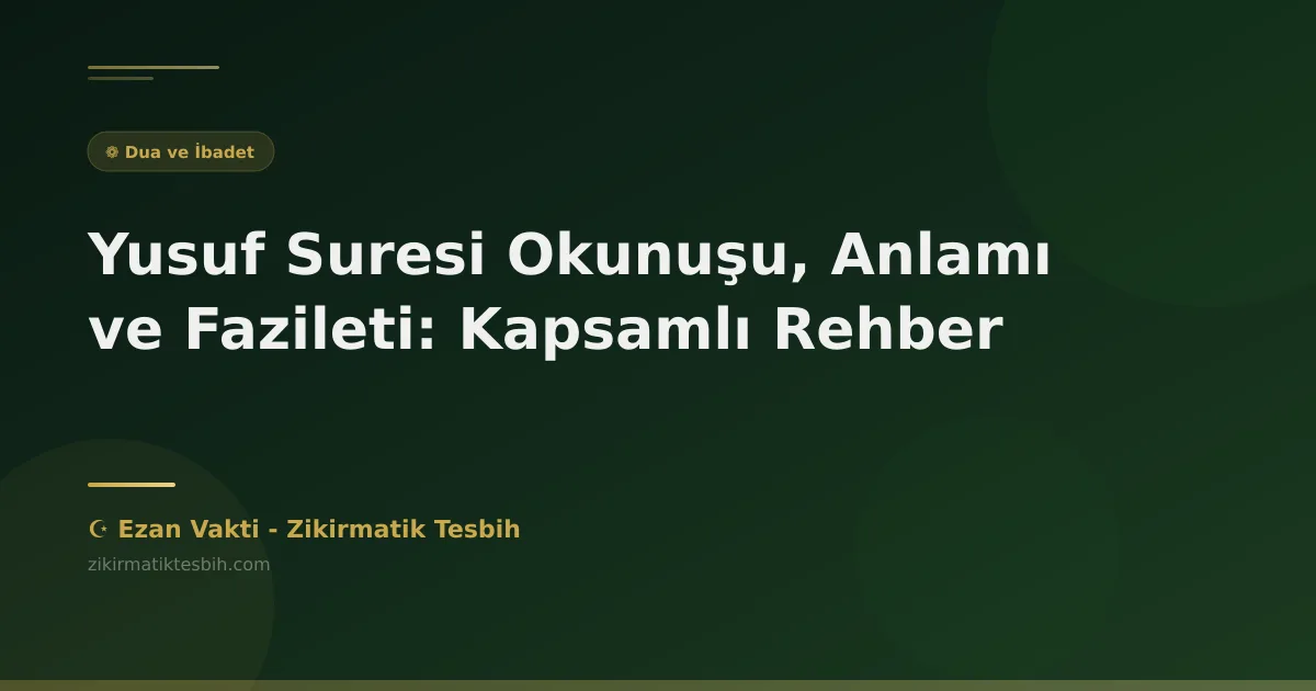 Yusuf Suresi Okunuşu, Anlamı ve Fazileti: Kapsamlı Rehber