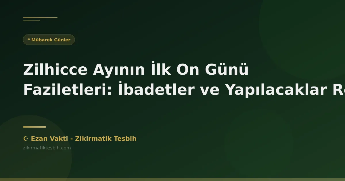 Zilhicce Ayının İlk On Günü Faziletleri: İbadetler ve Yapılacaklar Rehberi
