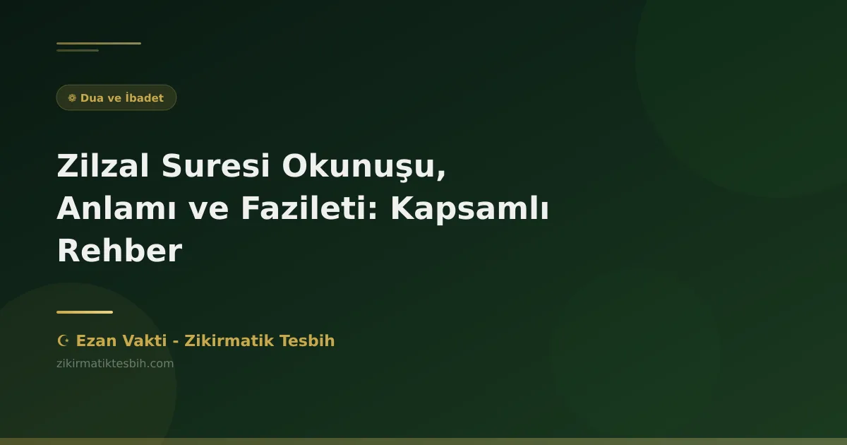 Zilzal Suresi Okunuşu, Anlamı ve Fazileti: Kapsamlı Rehber