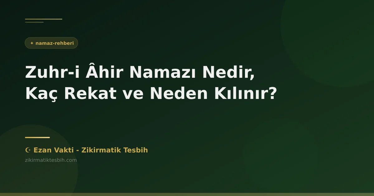 Zuhr-i Âhir Namazı Nedir, Kaç Rekat ve Neden Kılınır?