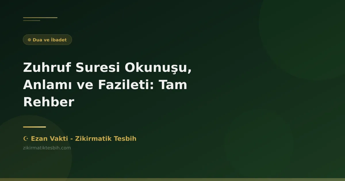 Zuhruf Suresi Okunuşu, Anlamı ve Fazileti: Tam Rehber